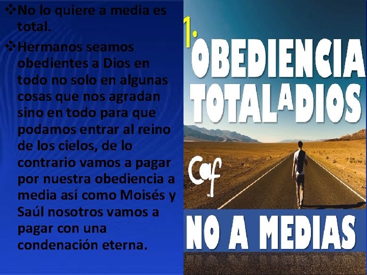 v. No lo quiere a media es total. v. Hermanos seamos obedientes a Dios