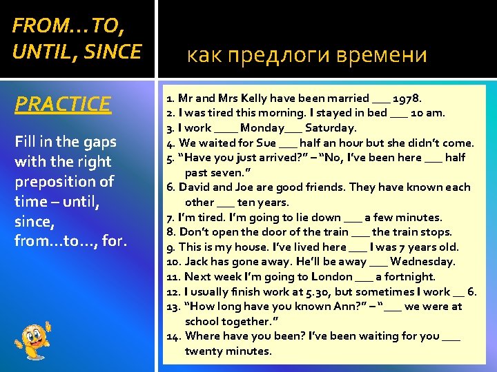 FROM…TO, UNTIL, SINCE PRACTICE Fill in the gaps with the right preposition of time