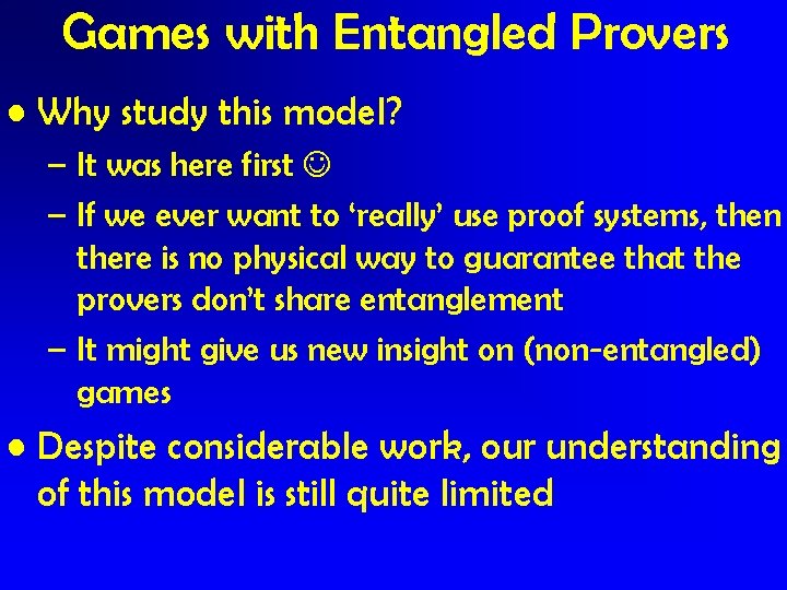 Games with Entangled Provers • Why study this model? – It was here first