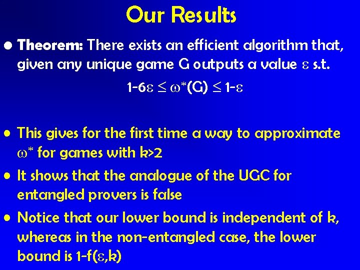 Our Results • Theorem: There exists an efficient algorithm that, given any unique game