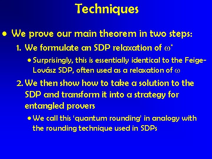 Techniques • We prove our main theorem in two steps: 1. We formulate an