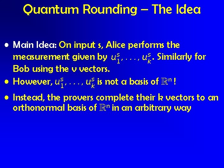Quantum Rounding – The Idea • Main Idea: On input s, Alice performs the