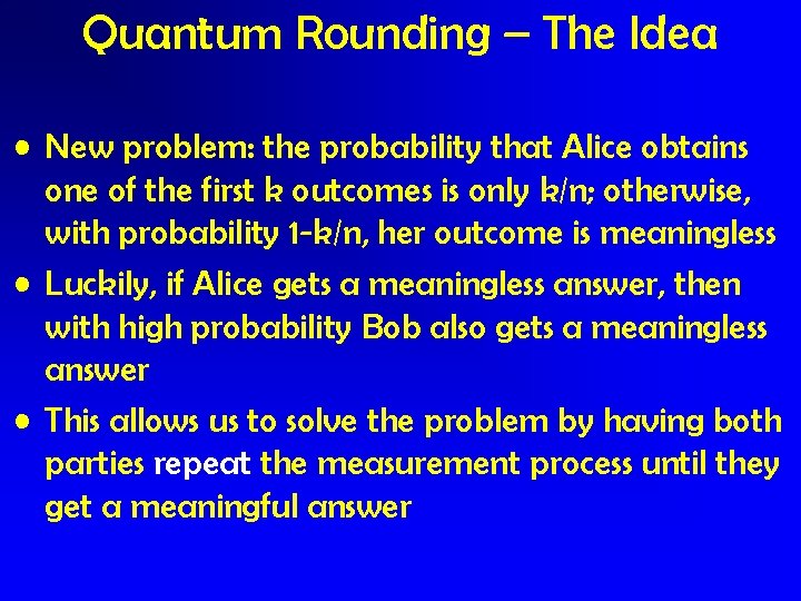 Quantum Rounding – The Idea • New problem: the probability that Alice obtains one