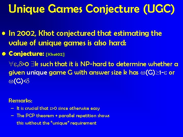 Unique Games Conjecture (UGC) • In 2002, Khot conjectured that estimating the value of