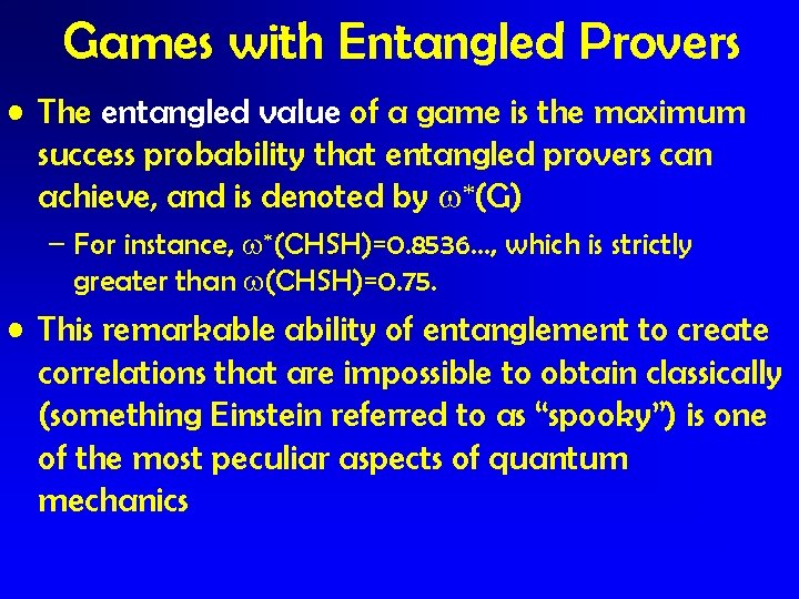 Games with Entangled Provers • The entangled value of a game is the maximum