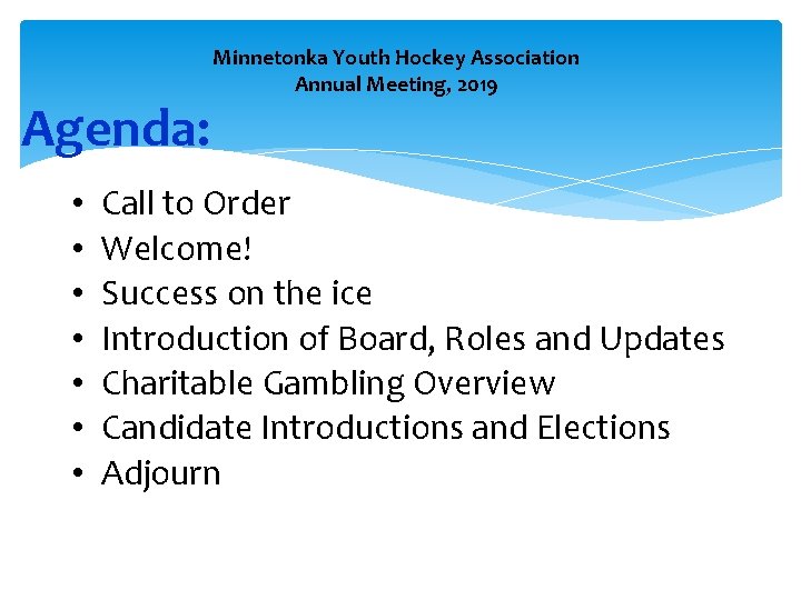Agenda: • • Minnetonka Youth Hockey Association Annual Meeting, 2019 Call to Order Welcome!