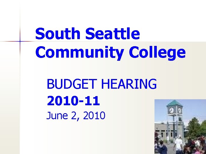 South Seattle Community College BUDGET HEARING 2010 -11 June 2, 2010 