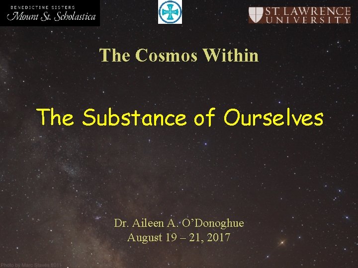 The Cosmos Within The Substance of Ourselves Dr. Aileen A. O’Donoghue August 19 – The Cosmos Within The Substance of Ourselves Dr. Aileen A. O’Donoghue August 19 –
