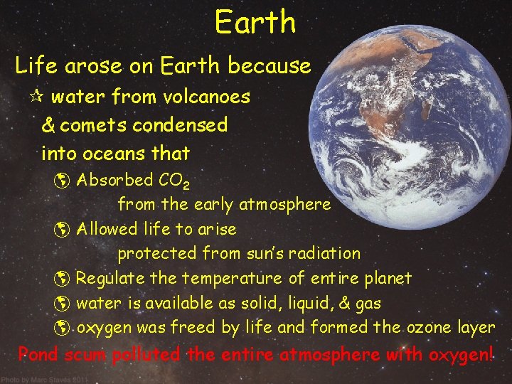 Earth Life arose on Earth because ¶ water from volcanoes & comets condensed into Earth Life arose on Earth because ¶ water from volcanoes & comets condensed into