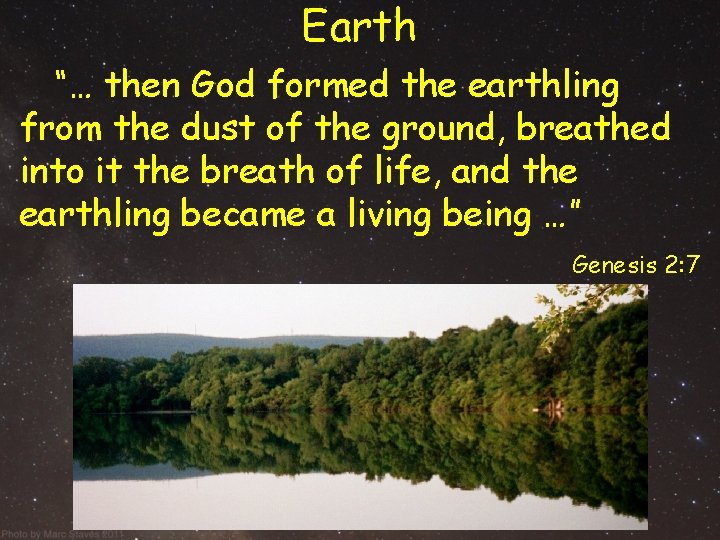 Earth “… then God formed the earthling from the dust of the ground, breathed Earth “… then God formed the earthling from the dust of the ground, breathed