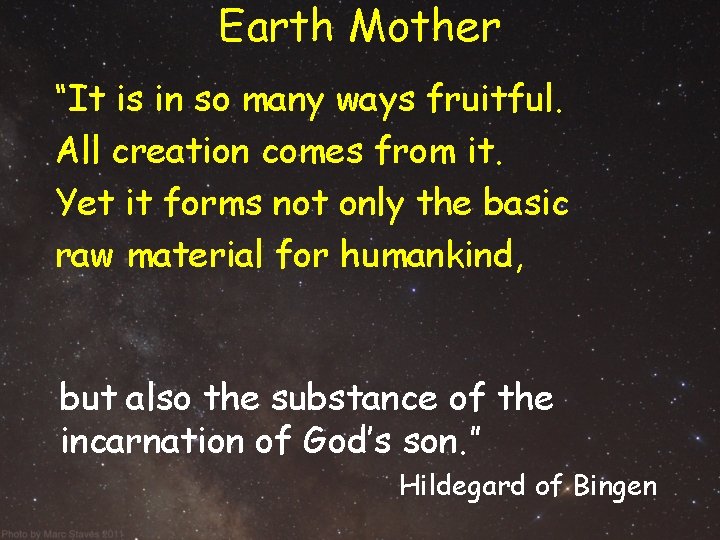 Earth Mother “It is in so many ways fruitful. All creation comes from it. Earth Mother “It is in so many ways fruitful. All creation comes from it.