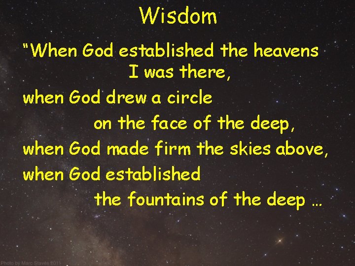 Wisdom “When God established the heavens I was there, when God drew a circle Wisdom “When God established the heavens I was there, when God drew a circle