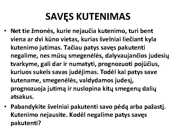 SAVĘS KUTENIMAS • Net tie žmonės, kurie nejaučia kutenimo, turi bent viena ar dvi