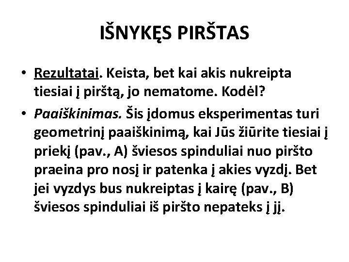 IŠNYKĘS PIRŠTAS • Rezultatai. Keista, bet kai akis nukreipta tiesiai į pirštą, jo nematome.