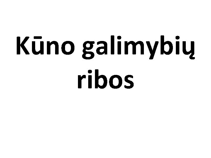 Kūno galimybių ribos 