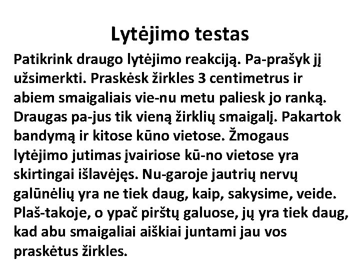 Lytėjimo testas Patikrink draugo lytėjimo reakciją. Pa prašyk jį užsimerkti. Praskėsk žirkles 3 centimetrus