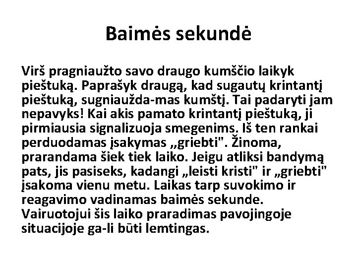 Baimės sekundė Virš pragniaužto savo draugo kumščio laikyk pieštuką. Paprašyk draugą, kad sugautų krintantį