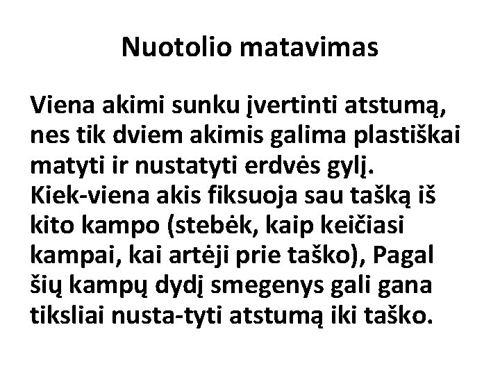 Nuotolio matavimas Viena akimi sunku įvertinti atstumą, nes tik dviem akimis galima plastiškai matyti