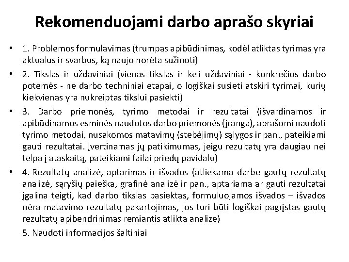 Rekomenduojami darbo aprašo skyriai • 1. Problemos formulavimas (trumpas apibūdinimas, kodėl atliktas tyrimas yra