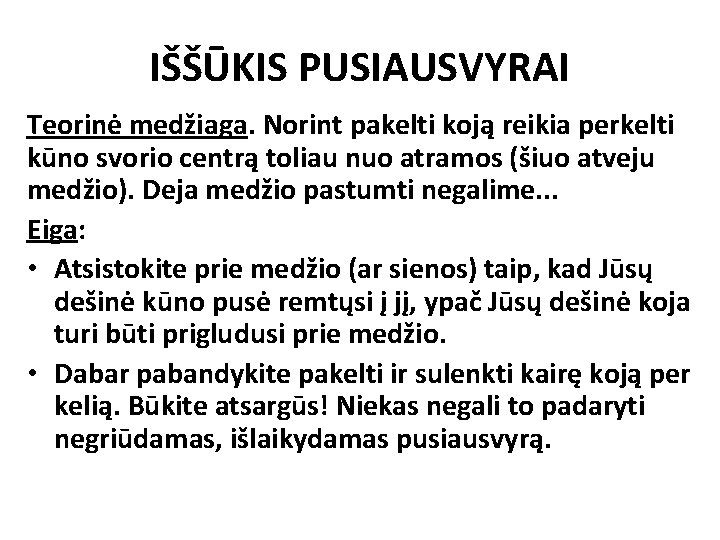 IŠŠŪKIS PUSIAUSVYRAI Teorinė medžiaga. Norint pakelti koją reikia perkelti kūno svorio centrą toliau nuo