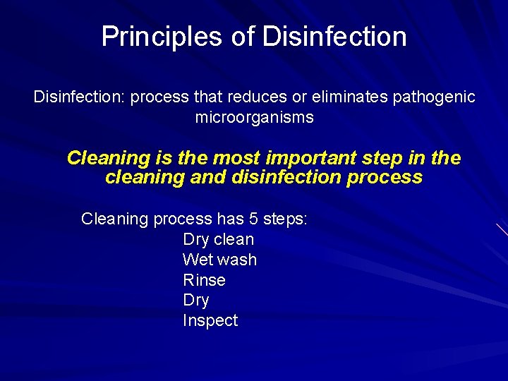 Principles of Disinfection: process that reduces or eliminates pathogenic microorganisms Cleaning is the most