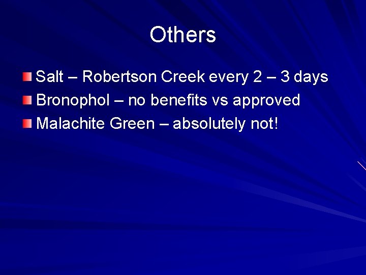 Others Salt – Robertson Creek every 2 – 3 days Bronophol – no benefits