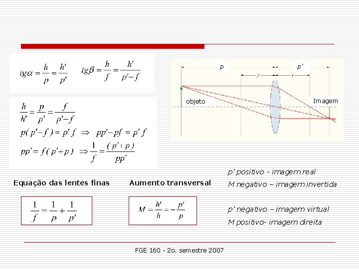 p objeto p’ Imagem p’ positivo - imagem real Equação das lentes finas Aumento