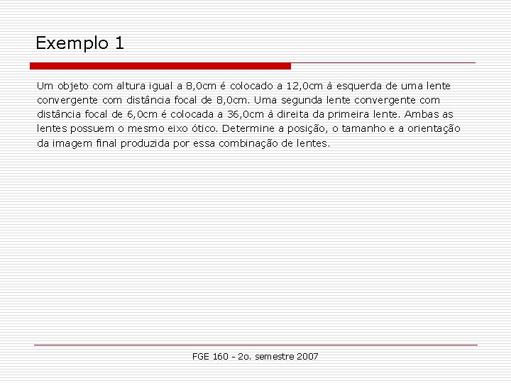 Exemplo 1 Um objeto com altura igual a 8, 0 cm é colocado a