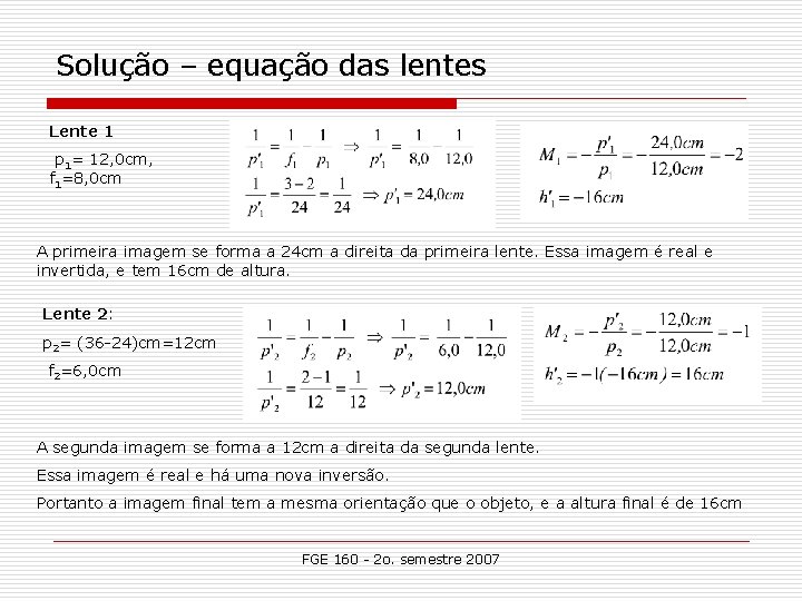 Solução – equação das lentes Lente 1 p 1= 12, 0 cm, f 1=8,