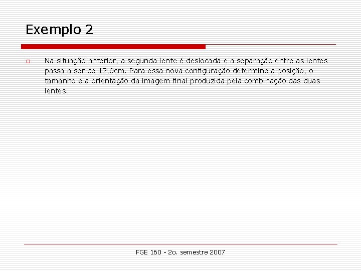 Exemplo 2 o Na situação anterior, a segunda lente é deslocada e a separação