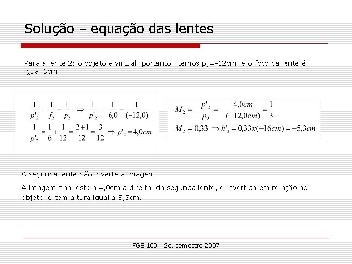 Solução – equação das lentes Para a lente 2; o objeto é virtual, portanto,
