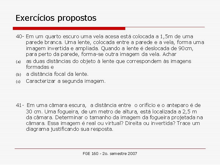 Exercícios propostos 40 - Em um quarto escuro uma vela acesa está colocada a