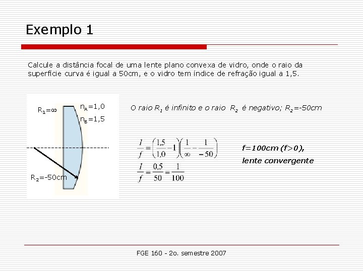 Exemplo 1 Calcule a distância focal de uma lente plano convexa de vidro, onde