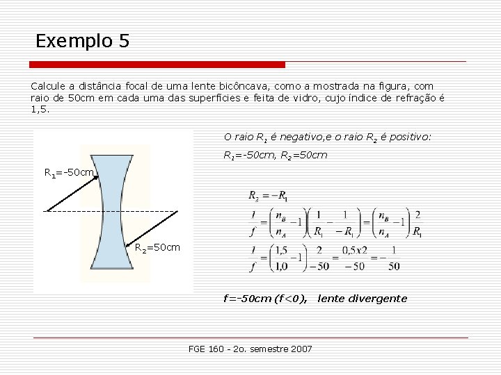 Exemplo 5 Calcule a distância focal de uma lente bicôncava, como a mostrada na