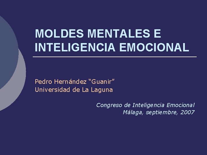 MOLDES MENTALES E INTELIGENCIA EMOCIONAL Pedro Hernández “Guanir” Universidad de La Laguna Congreso de