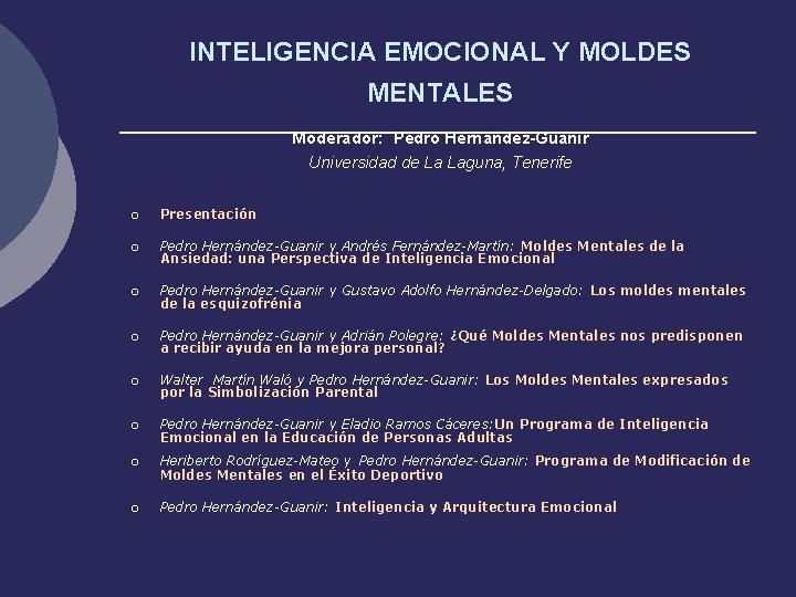 INTELIGENCIA EMOCIONAL Y MOLDES MENTALES Moderador: Pedro Hernández-Guanir Universidad de La Laguna, Tenerife ¡