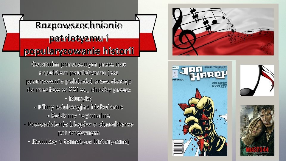 Rozpowszechnianie patriotyzmu i popularyzowanie historii Ostatnim poruszanym przez nas aspektem patriotyzmu jest promowanie polskości