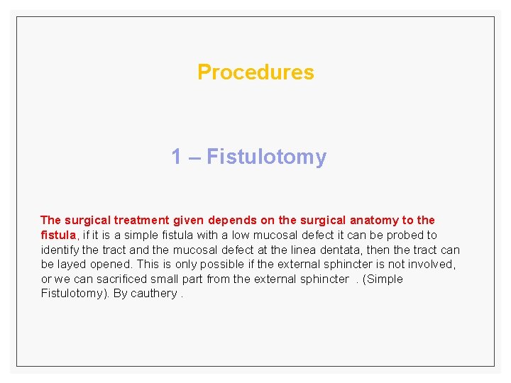 Procedures 1 – Fistulotomy The surgical treatment given depends on the surgical anatomy to
