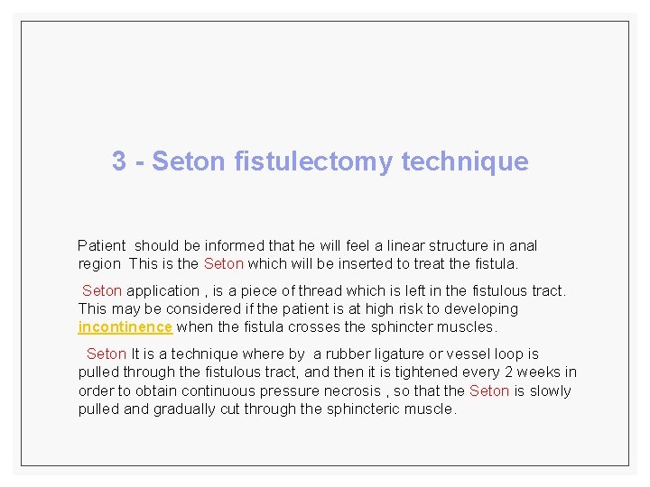 3 - Seton fistulectomy technique Patient should be informed that he will feel a