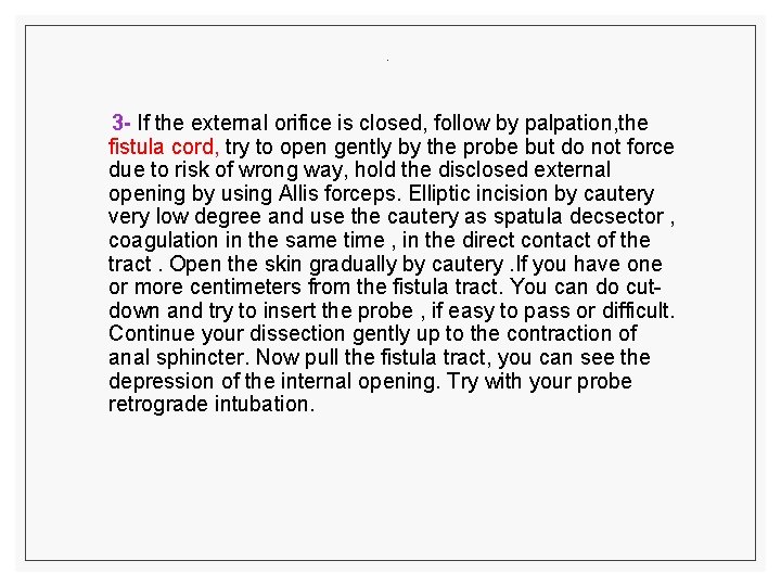 . 3 - If the external orifice is closed, follow by palpation, the fistula
