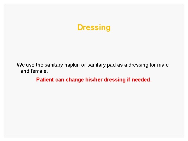 Dressing We use the sanitary napkin or sanitary pad as a dressing for male