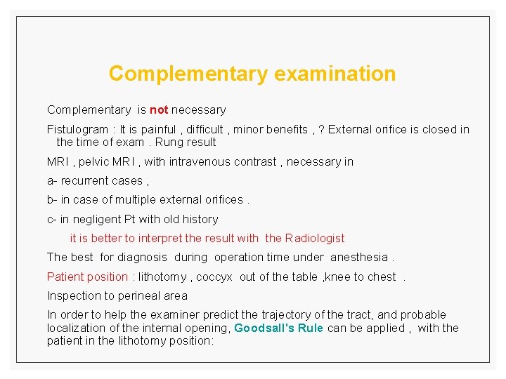 Complementary examination Complementary is not necessary Fistulogram : It is painful , difficult ,