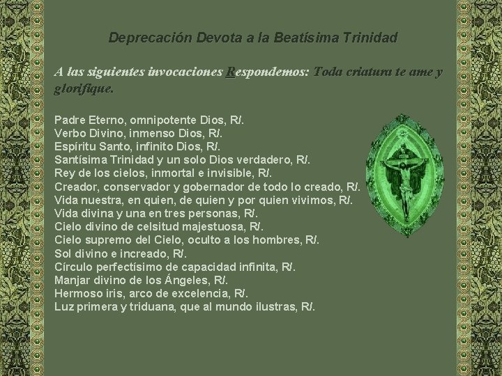 Deprecación Devota a la Beatísima Trinidad A las siguientes invocaciones Respondemos: Toda criatura te