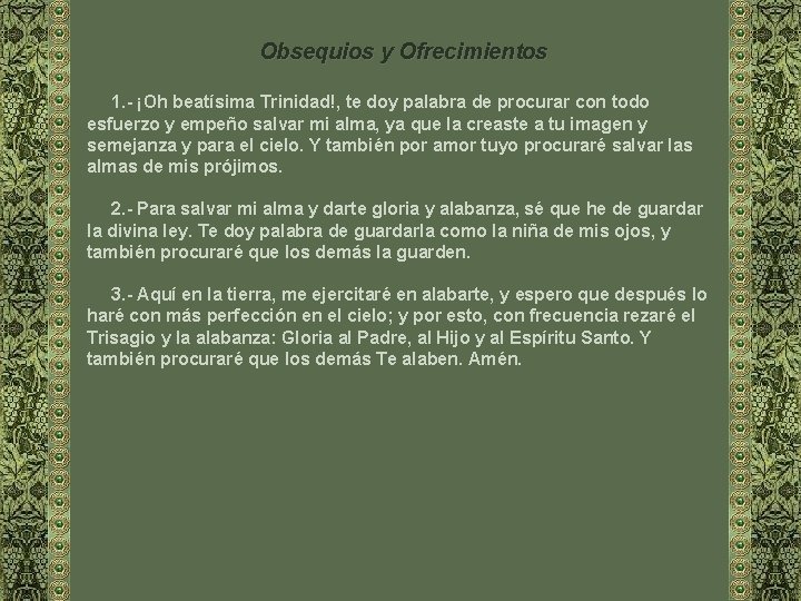 Obsequios y Ofrecimientos 1. - ¡Oh beatísima Trinidad!, te doy palabra de procurar con