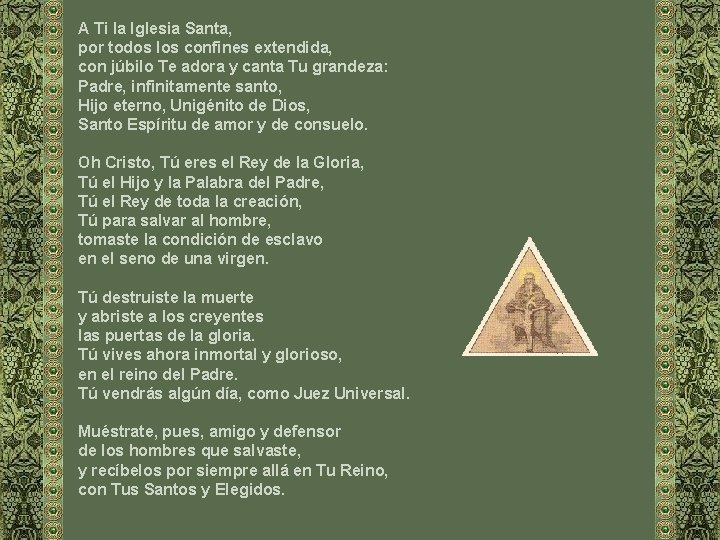 A Ti la Iglesia Santa, por todos los confines extendida, con júbilo Te adora