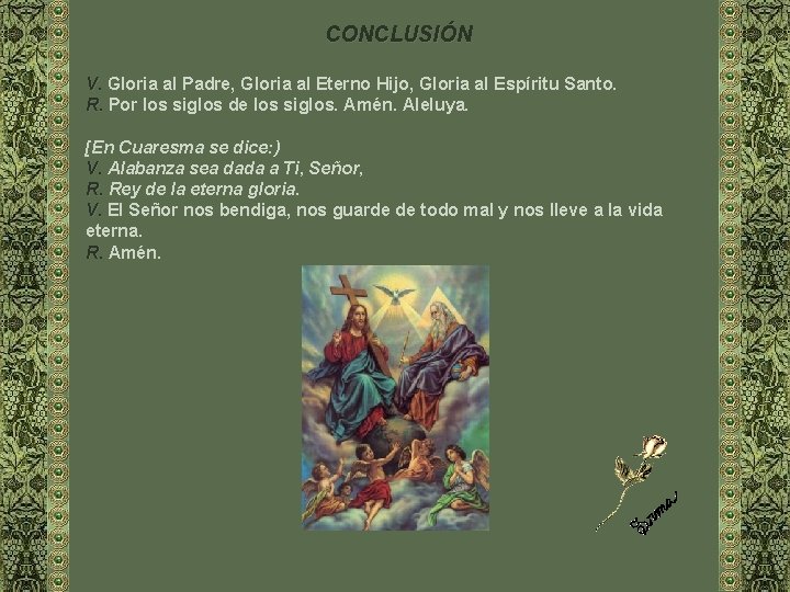 CONCLUSIÓN V. Gloria al Padre, Gloria al Eterno Hijo, Gloria al Espíritu Santo. R.