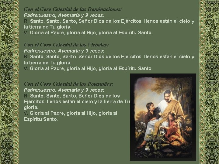 Con el Coro Celestial de las Dominaciones: Padrenuestro, Avemaría y 9 veces: R. Santo,