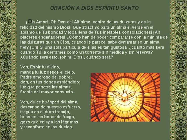 ORACIÓN A DIOS ESPÍRITU SANTO ¡Oh Amor! ¡Oh Don del Altísimo, centro de las