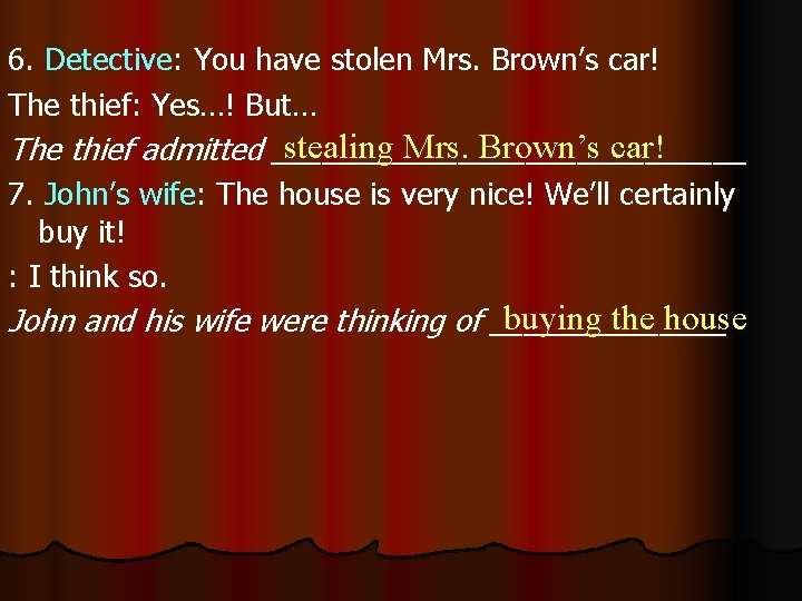 6. Detective: You have stolen Mrs. Brown’s car! The thief: Yes…! But… stealing Mrs. 6. Detective: You have stolen Mrs. Brown’s car! The thief: Yes…! But… stealing Mrs.