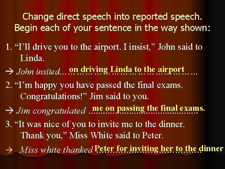 Change direct speech into reported speech. Begin each of your sentence in the way Change direct speech into reported speech. Begin each of your sentence in the way